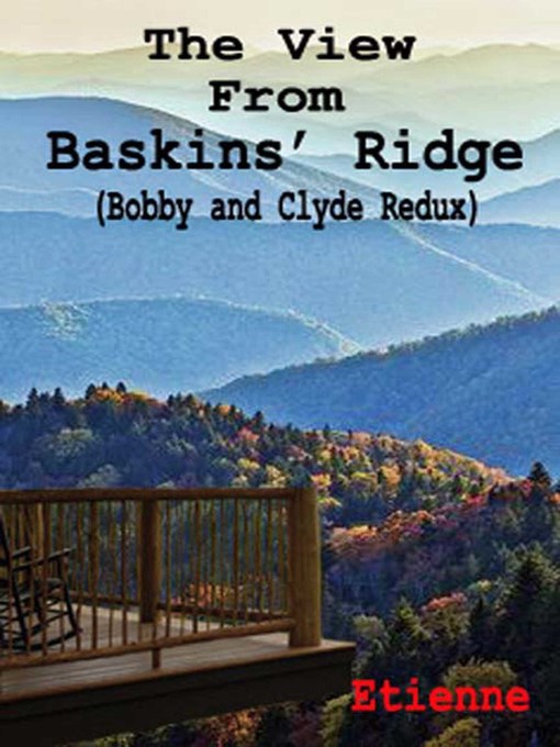 Title details for The View From Baskins' Ridge (Bobby and Clyde Redux) by Etienne - Available